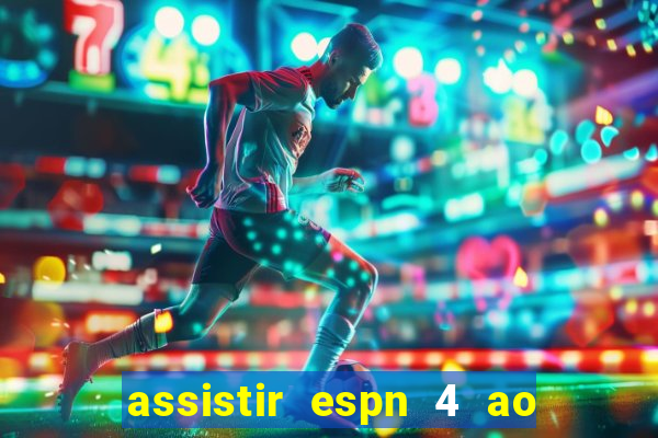 assistir espn 4 ao vivo gratis